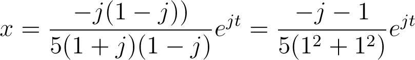 x=\frac{-j(1-j))}{5(1+j)(1-j)}e^{jt}=\frac{-j-1}{5(1^2+1^2)}e^{jt}